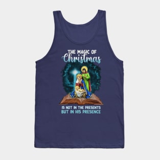 The Magic Of Christmas Is Not In The Presents But In His Presence Tank Top